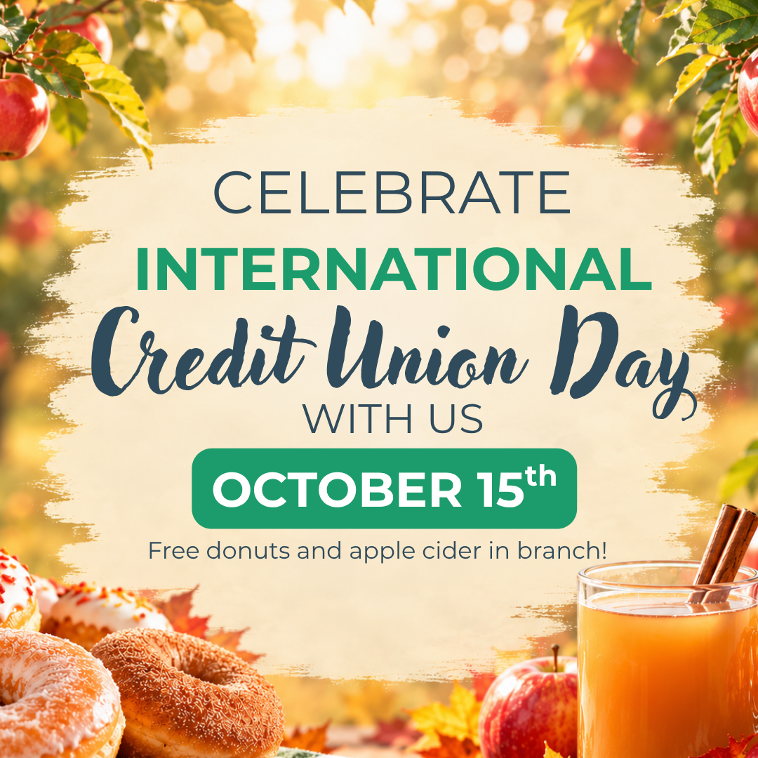 Come celebrate credit union day with us October 15th free donuts and apple cider in branch