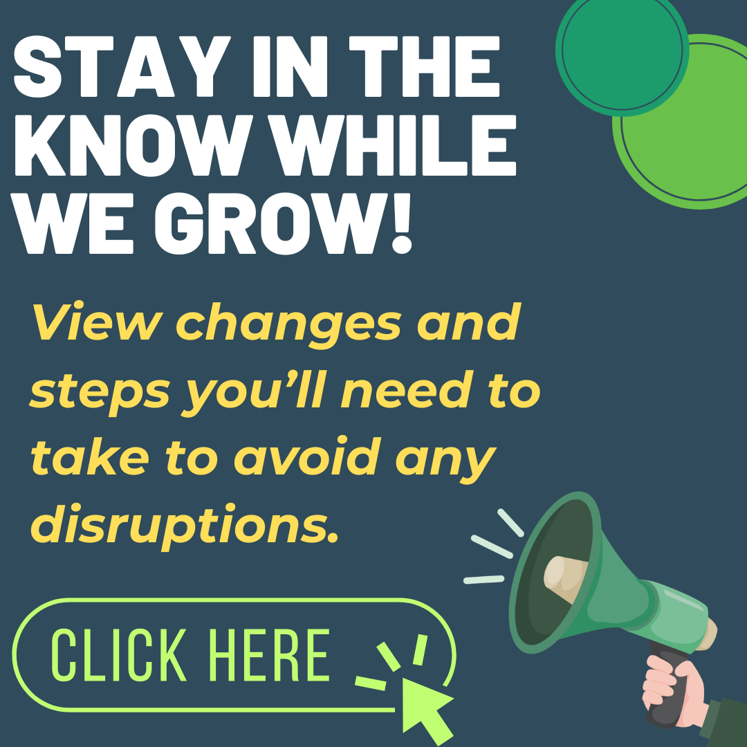 View changes and steps you’ll need to take to avoid any disruptions.
Click Here!